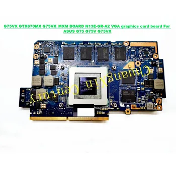 За G75VX GTX670MX ТАКСА G75VX_MXM видео карта N13E-GR-A2 VGA За ASUS G75 G75V G75VX на дънната Платка на лаптопа е напълно тествана