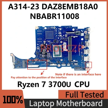 DAZ8EMB18A0 дънна Платка за лаптоп Acer A314-23 A315-23 A515-46 дънна Платка NBABR11008 с процесор Ryzen 7 3700U 100% Напълно Тествани В ред