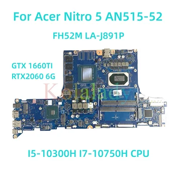 За Acer Nitro 5 AN515-52 PT315-52 дънна платка на лаптоп FH52M LA-J891P с I5-10300H I7-10750H GTX 1660TI RTX2060 6G 100% Тествана